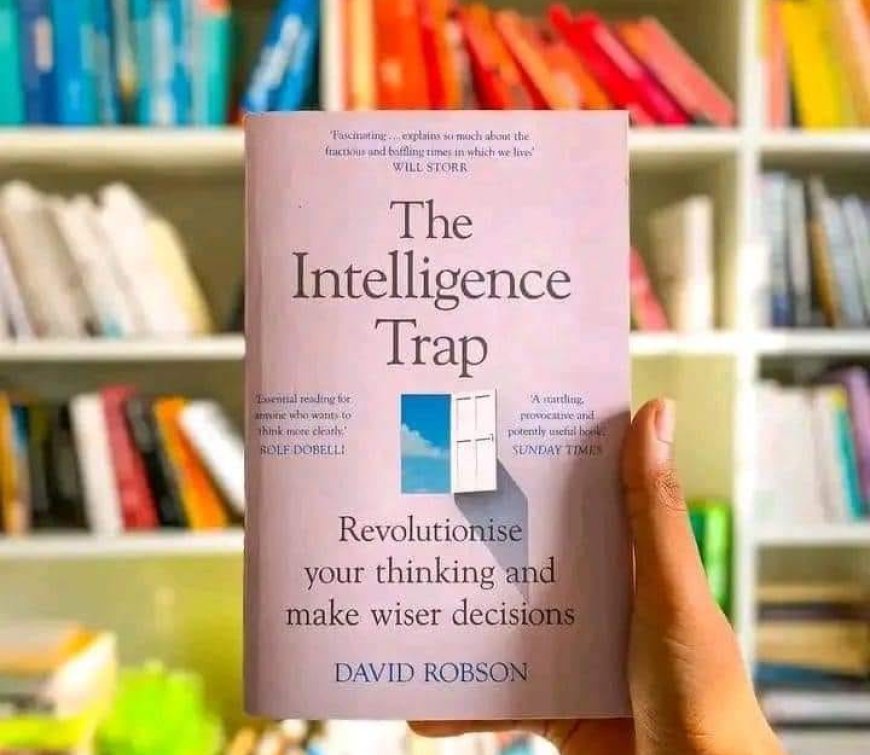 7 Key Lessons from The Intelligence Trap by David Robson