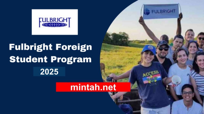 Apply for the Fulbright Foreign Student Program 2025 – Fully Funded USA Scholarships