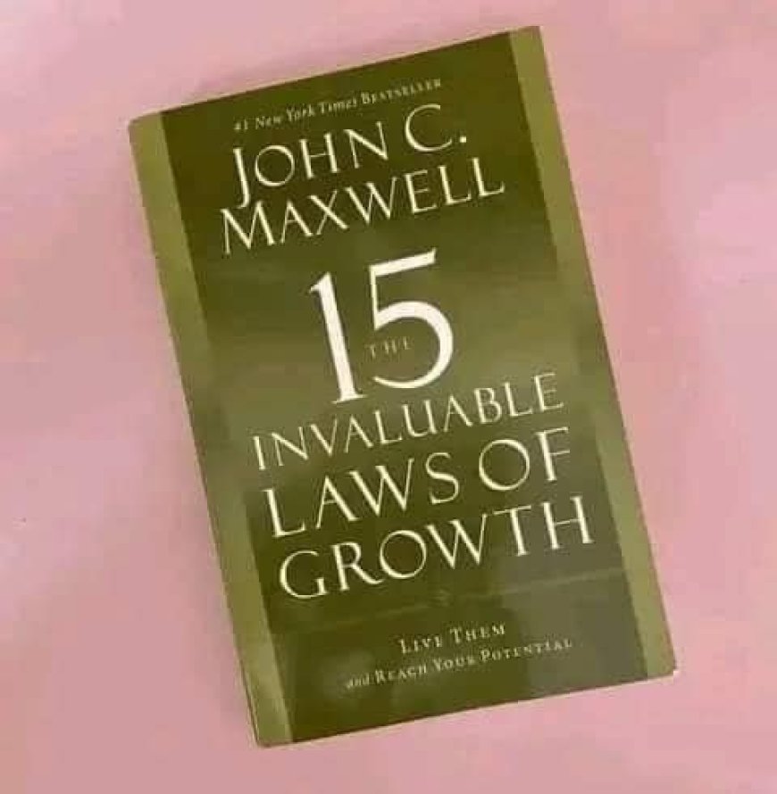 John C. Maxwell's The 15 Invaluable Laws of Growth: 10 Key Lessons for Personal Development