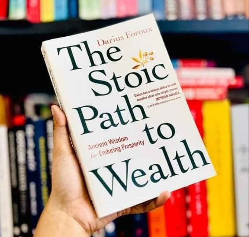 The Stoic Path to Wealth by Darius Foroux: 10 Key Lessons