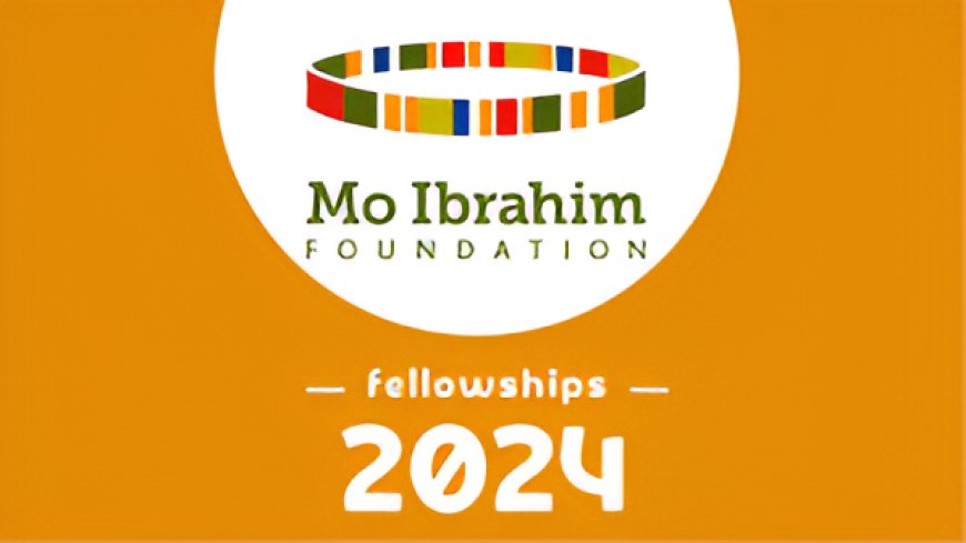 Applications Open for the Mo Ibrahim Leadership Fellowship 2025 – Apply Now!